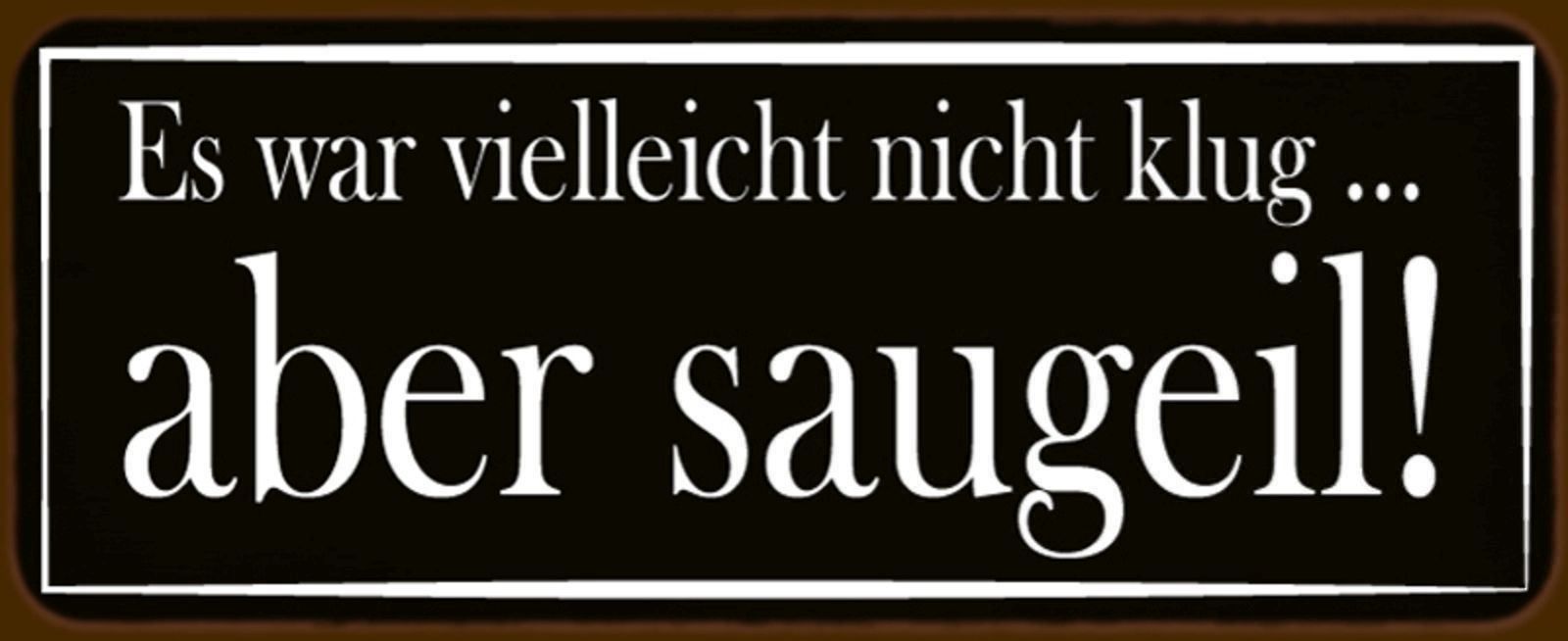 Insegne: Blechschildl-ES WAR ..ABER SAUGEIL – Nuovo e nell'imballaggio originale da Rupperswil venduto da big-one-sale