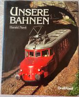 Unsere Bahnen Harald Navé SBB, RHB, BLS, Centovalli-Bahn etc