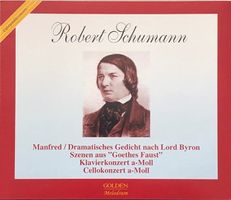 Schumann - Manfred / Goethes Faust / Klavier- Cellokonzert