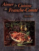 Aimer la cuisine de Franche-Comté