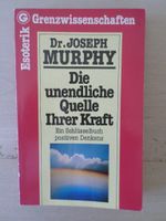 Die unendliche Quelle Ihrer Kraft / Dr. Joseph Murphy