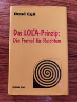 Das Lola-Prinzip. Die Formel für Reichtum von Rene Egli
