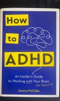 How to ADHD: An Insider's Guide to Working with Your Brain