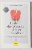 Heile die Wunden deiner Kindheit - Susanne Hühn