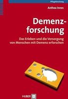 Demenzforschung: Das Erleben und die Versorgung von Menschen