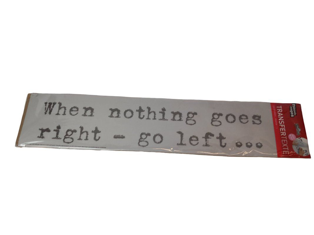 Tutte le decorazioni: Transfertexte "When nothing goes right - go left" – Nuovo e nell'imballaggio originale da Hünenberg venduto da Restwert_Zug