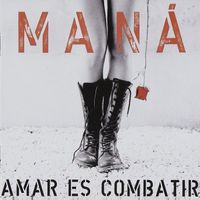 Maná – Amar Es Combatir