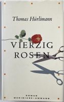 Vierzig Rosen – Thomas Hürlimann – Roman – Ammann – Top