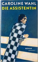 Caroline Wahl – Die Assistentin – Roman – Rowohlt – Top