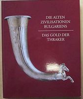Die alten Zivilisationen Bulgariens. Das Gold der Thraker