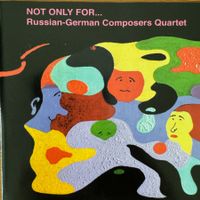 Russian-German Composers Quartet – Not Only For... (CD Leo)