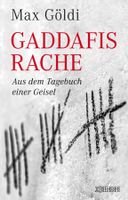 Göldi Max - Gaddafis Rache / aus dem Tagebuch einer Geisel