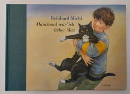 Manchmal wär' ich lieber Kater Max / Bilderbuch R. Michl