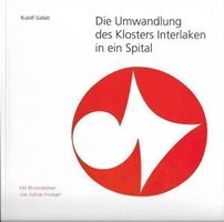 Die Umwandlung des Klosters Interlaken in ein Spital