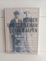 Melchior Anderegg - Pionier und Gentleman der Alpen - Das Le