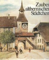 Zauber altbernischer Städtchen