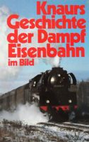 Knaurs Geschichte der Dampfeisenbahn im Bild