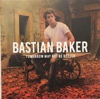 Bastian Baker - Tomorrow may not be better