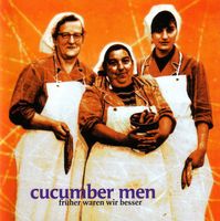 Cucumber Men – Früher Waren Wir Besser  (D12)