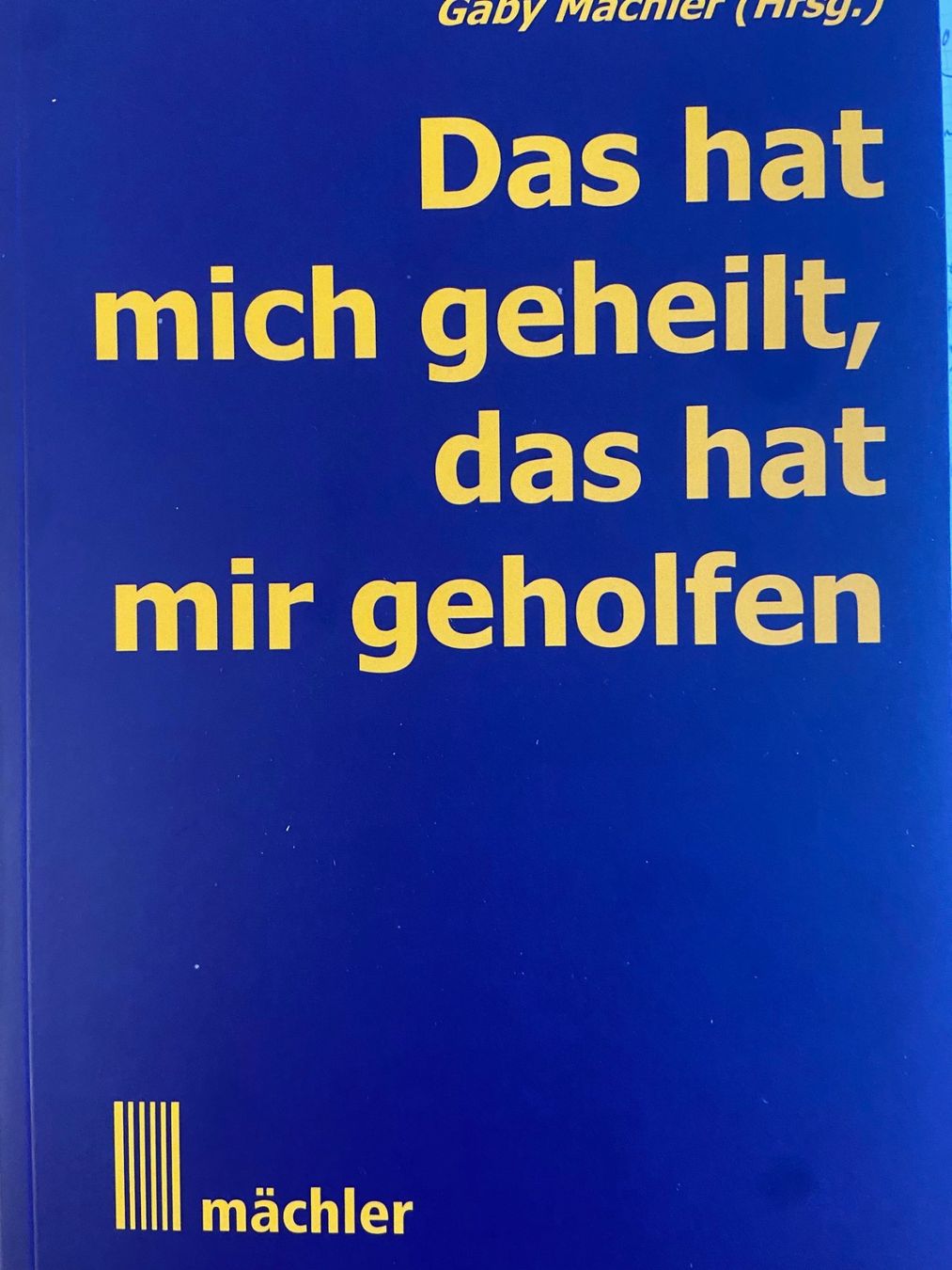 Das hat mich geheilt - das hat mir geholfen. Band 1 -NEU- (Neu (gemäss ...