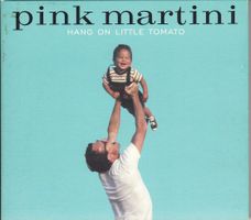PINK MARTINI Hang on little tomato