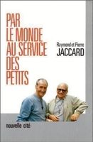 Par le Monde au service des Petits Raymond et Pierre Jaccard