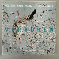 Melinda Nadj Abonji / Balts Nill – Verhören (CD Intakt) 2014