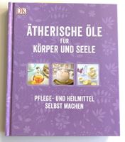 Ätherische Öle für Körper und Seele - Pflege Heilmittel