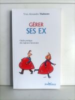 Gérer ses ex – Guide pratique des ruptures heureuses / Yves-