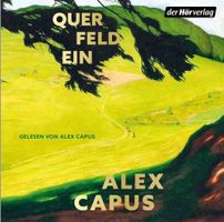 Alex Capus: Querfeldein