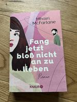 Fang jetzt bloss nicht an zu lieben - Mhairi McFarlane