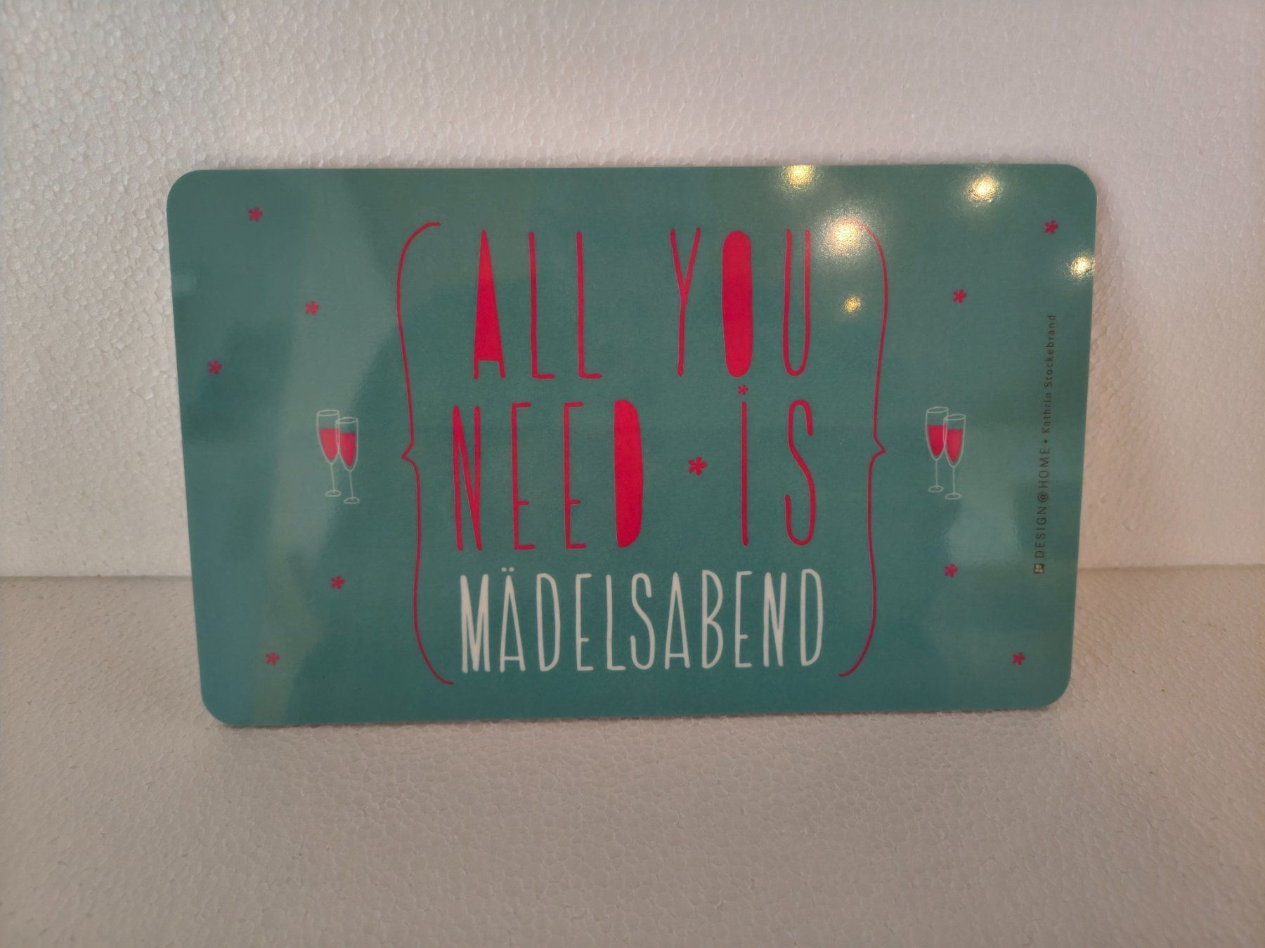 Schilder: Schild All you need is Mädelsabend – Neu (gemäss Beschreibung) aus Rothrist von GIWALD