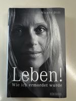 Leben ! Wie ich ermordet wurde  Nicole Dill