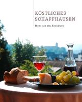 Köstliches Schaffhausen: Mehr als ein Kochbuch (vergriffen)!