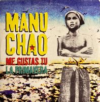MANU CHAO - ME GUSTAS TU / LA PRIMAVERA