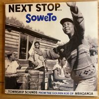 NEXT STOP... SOWETO TOWNSHIP SOUNDS...UK 2010 EX/EX DLP