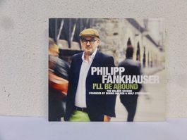 CD PHILIPP FANKHAUSER / I'LL BE AROUND - vergriffen