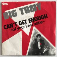 BIG TONY - CAN'T GET ENOUGH (OF YOUR LOVE BABE)