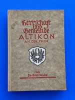 Geschichte der Herrschaft und Gemeinde Altikon an der Thur.