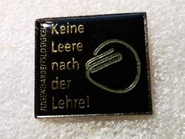 Ansteckpin 29: Keine Leere nach der Lehre