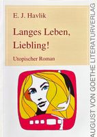 Langes Leben, Liebling! - Utopischer Roman