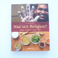Was isst Religion? Rezepte - Traditionen - Rituale - Tabus