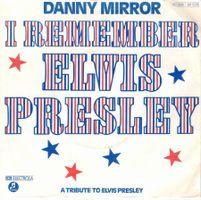 Danny Mirror  --  i remeber elvis Presley  Single7