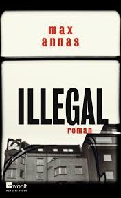 Libri: ILLEGAL - MAX ANNAS - GEBUNDENE AUSGABE / HARDCOVER – Usato da Buchs AG venduto da fischli610