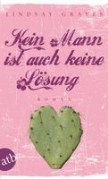 Graves Lindsay - Kein Mann ist auch keine Lösung / Roman