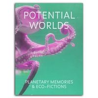 Potential Worlds. Planetary Memories & Eco-Fictions