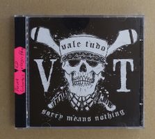 Vale Tudo – Sorry Means Nothing (CD vergriffen) (CH) - T9