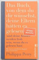 Das Buch, von dem du dir wünschst, deine..- Philipa Perry