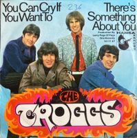 THE TROGGS - YOU CAN CRY IF YOU WANT TO / THERE'S SOMETHING