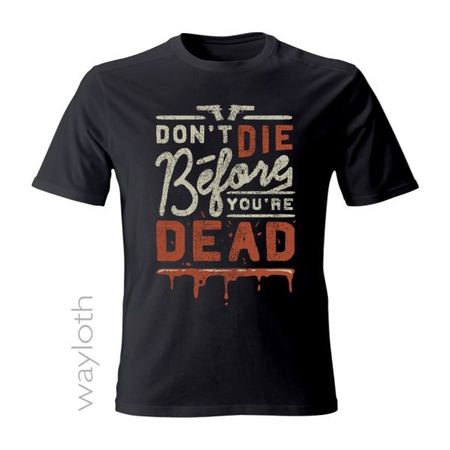 T-Shirt *Don't die before you're dead*